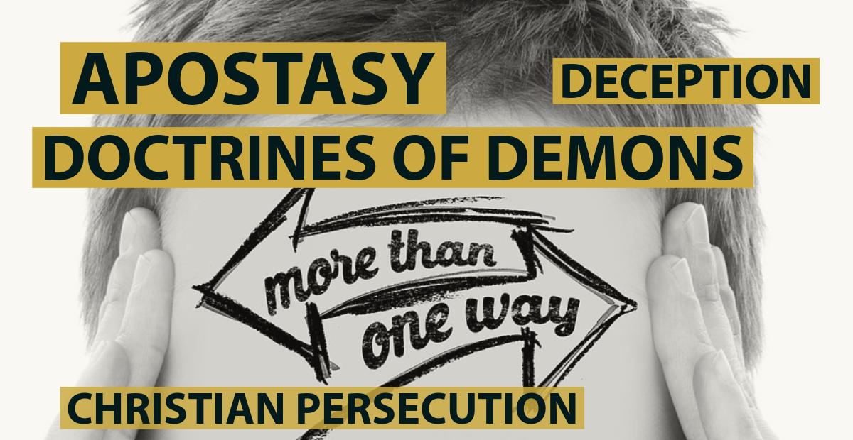 apostasy, doctrines of demons, christian persecution and false teachers