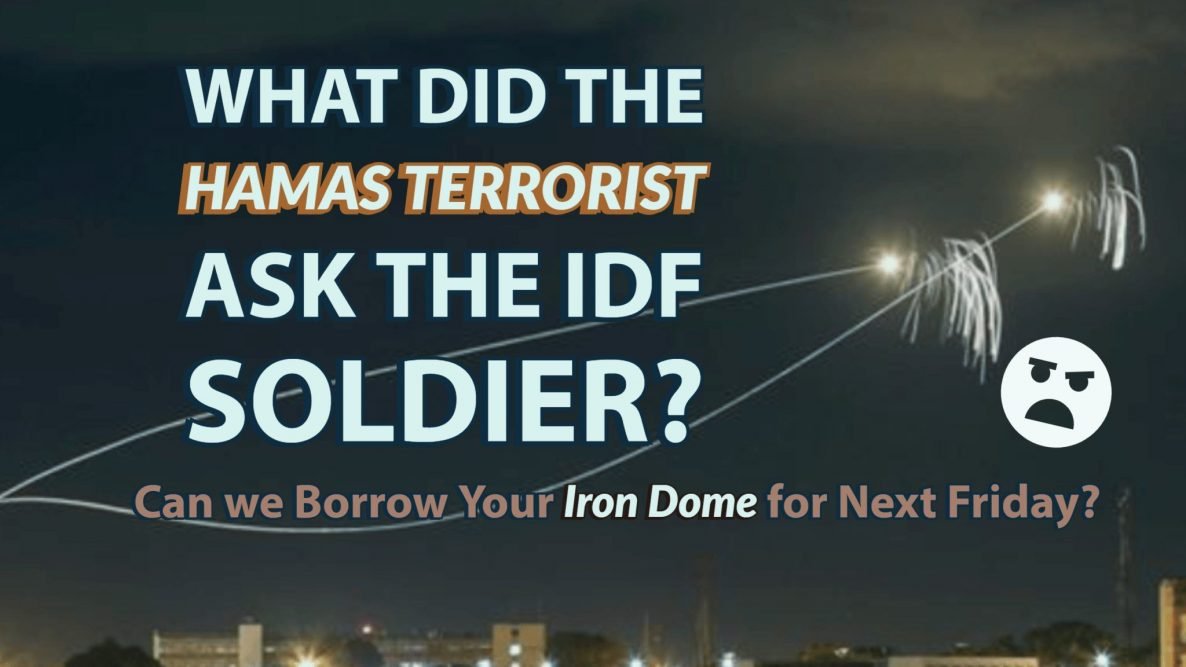 Hamas Terrorist ask IDF to borrow the Iron Dome