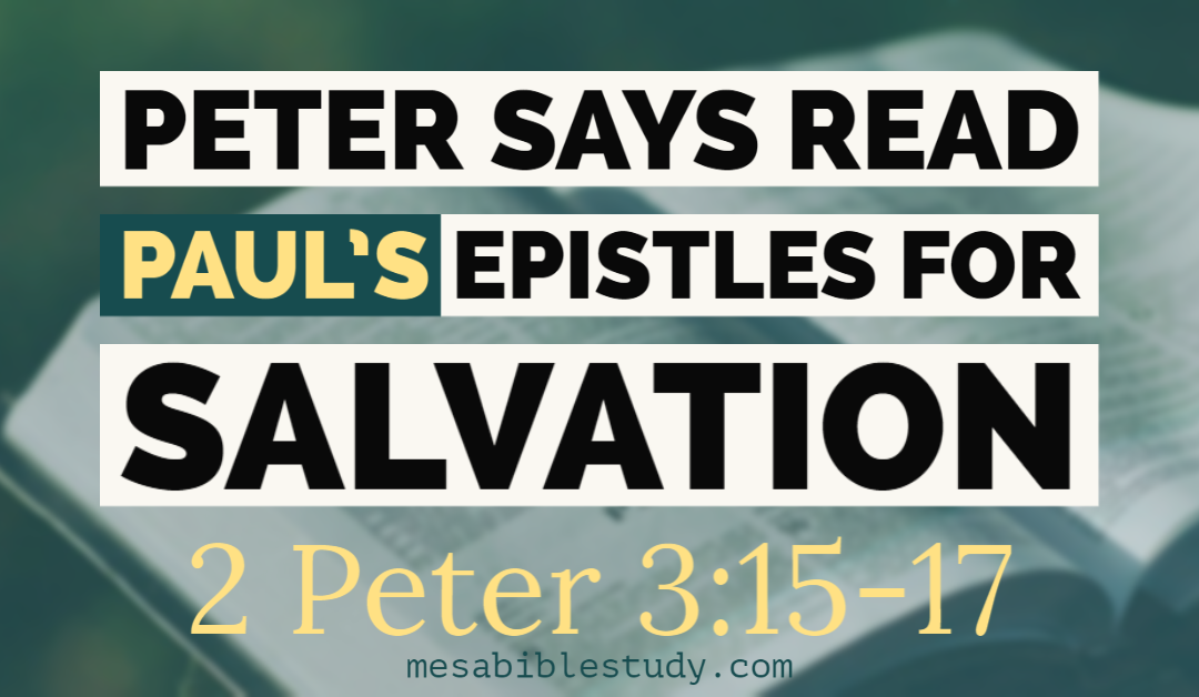 The apostle Peter’s Last Words are to Read Paul’s Epistles for things Regarding Salvation