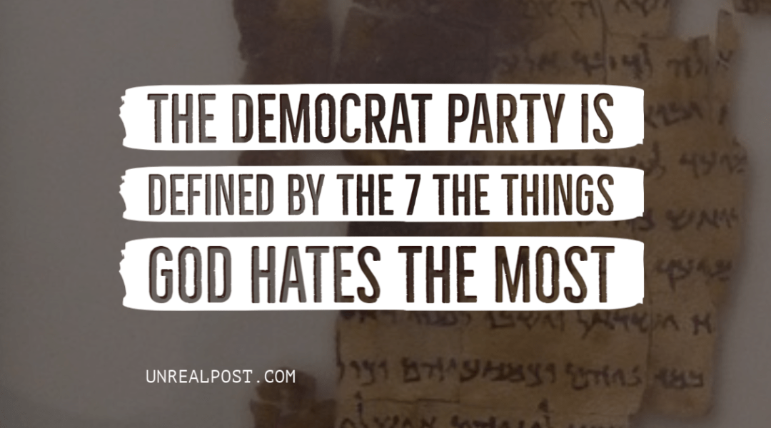 Here are the 7 things that define the Democrat party and just so happens to be the 7 things God Hates the Most